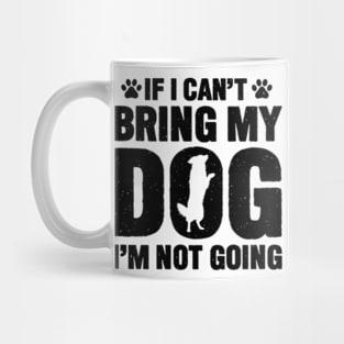 if i cant bring my dogs im not going Mug